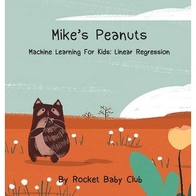 Mike's Peanuts - (Machine Learning Series: Mike's Peanuts) by  Rocket Baby Club (Hardcover)