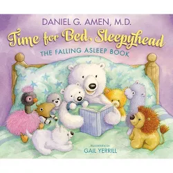 Time for Bed, Sleepyhead - by  Daniel Amen (Hardcover)