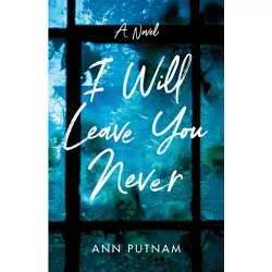 I Will Leave You Never - by  Ann Putnam (Paperback)