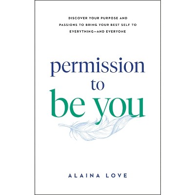 Permission to Be You - by  Alaina Love (Paperback)