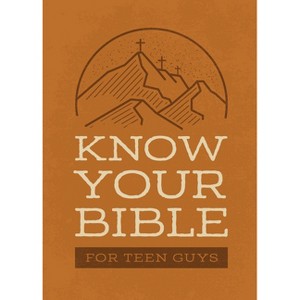 Know Your Bible for Teen Guys - by  Compiled by Barbour Staff (Paperback) - 1 of 1