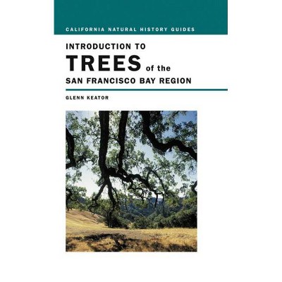 Introduction to Trees of the San Francisco Bay Region, 65 - (California Natural History Guides) by  Glenn Keator (Paperback)