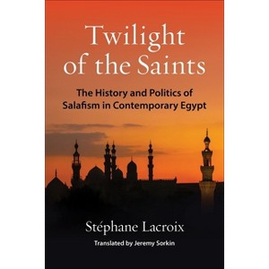 Twilight of the Saints - (Columbia Studies in Middle East Politics) by Stéphane LaCroix - 1 of 1