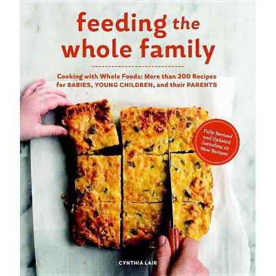 Feeding the Whole Family - by  Cynthia Lair (Paperback)