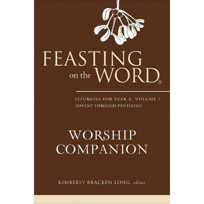 Feasting on the Word Worship Companion - by  Kimberly Bracken Long (Hardcover)