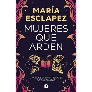 Mujeres Que Arden / Women on Fire - by  María Esclapez (Paperback) - 1 of 1