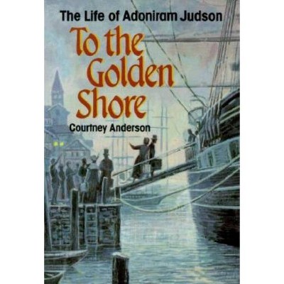 To the Golden Shore - by  Courtney Anderson (Paperback)