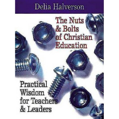 The Nuts and Bolts of Christian Education - by  Delia Halverson (Paperback)