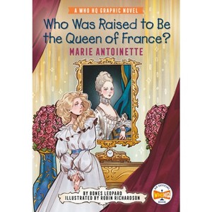 Who Was Raised to Be the Queen of France?: Marie Antoinette - (Who HQ Graphic Novels) by Bones Leopard & Who Hq - 1 of 1