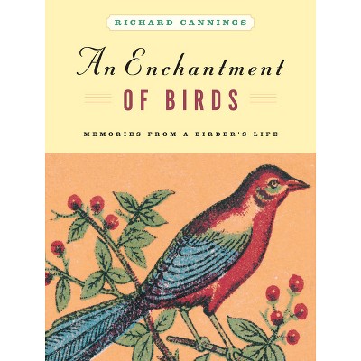 An Enchantment of Birds - by  Richard Cannings (Hardcover)