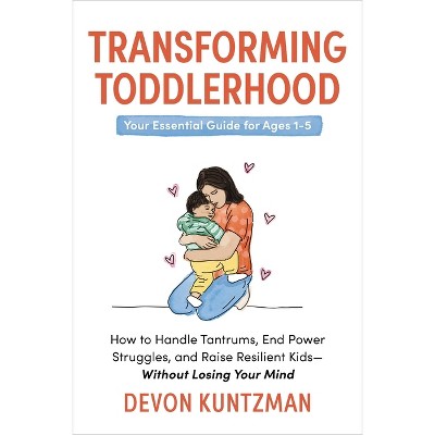 Transforming Toddlerhood - by  Devon Kuntzman (Hardcover)