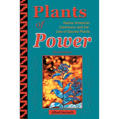Plants of Power - 2nd Edition by  Alfred Savinelli (Paperback)