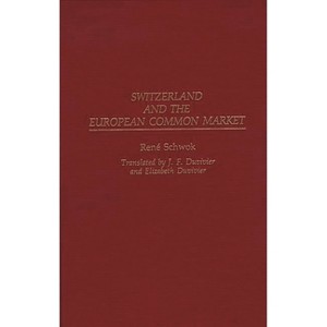 Switzerland and the European Common Market - by  Rene Schwok (Hardcover) - 1 of 1