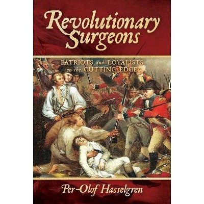 Revolutionary Surgeons - by  Per-Olof Hasselgren (Hardcover)