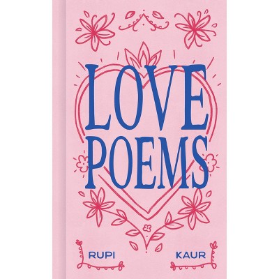 Love Poems - by Rupi Kaur (Hardcover)