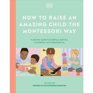 How to Raise an Amazing Child the Montessori Way - by  DK (Hardcover) - 1 of 1