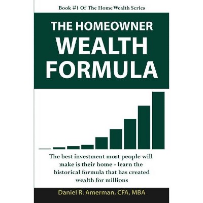 The Homeowner Wealth Formula - by  Daniel R Amerman (Paperback)