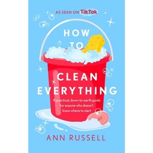 How to Clean Everything - by  Ann Russell (Paperback) - 1 of 1