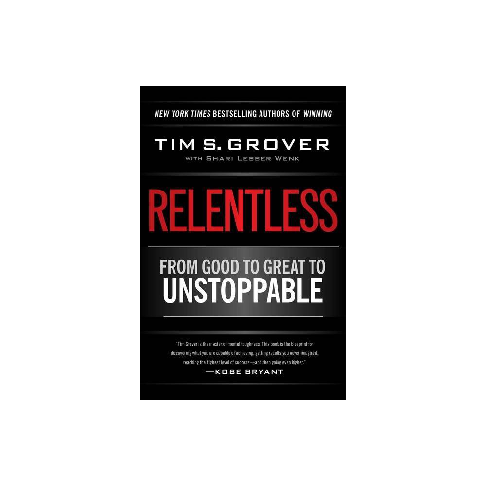 Relentless - (Tim Grover Winning) by Tim S Grover (Hardcover)