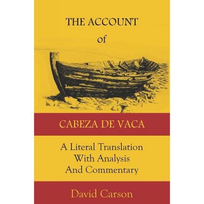 The Account of Cabeza de Vaca - by  Alvar Nunez Cabeza de Vaca (Paperback)