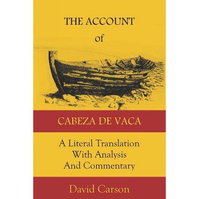 The Account of Cabeza de Vaca - by  Alvar Nunez Cabeza de Vaca (Paperback)