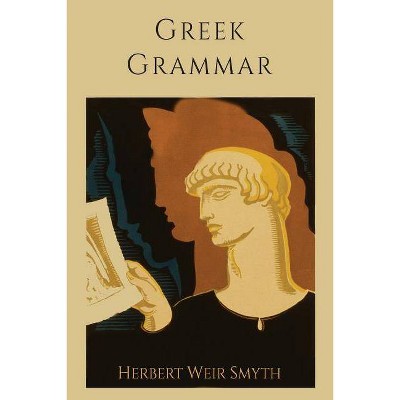 Greek Grammar [Revised Edition] - by  Herbert Weir Smyth (Paperback)