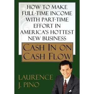 Cash in on Cash Flow - by  Laurence J Pino (Paperback) - 1 of 1