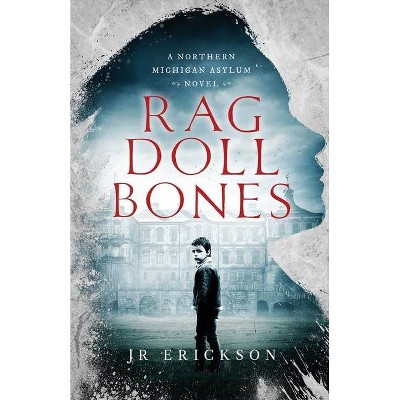 Rag Doll Bones - (Northern Michigan Asylum) by  J R Erickson (Paperback)