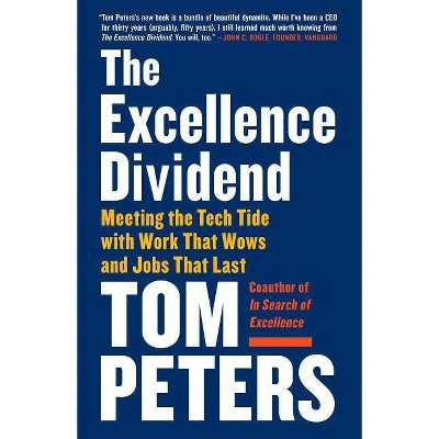 The Excellence Dividend - by  Tom Peters (Paperback)