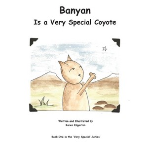 Banyan Is a Very Special Coyote - (The Very Special) by  Karen Edgerton (Paperback) - 1 of 1