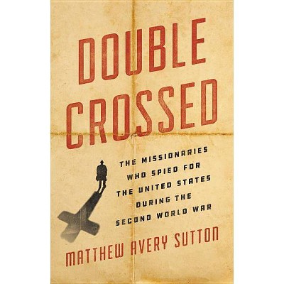 Double Crossed - by  Matthew Avery Sutton (Hardcover)