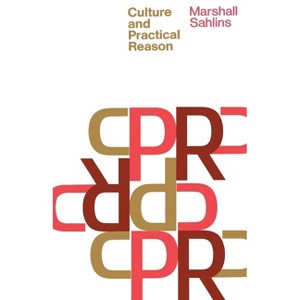 Culture and Practical Reason - by  Marshall Sahlins (Paperback) - 1 of 1