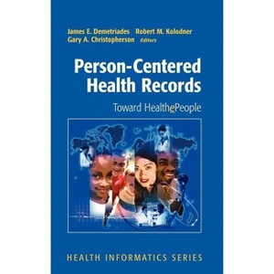 Person-Centered Health Records - (Health Informatics) by  James E Demetriades & Robert M Kolodner & Gary A Christopherson (Hardcover) - 1 of 1
