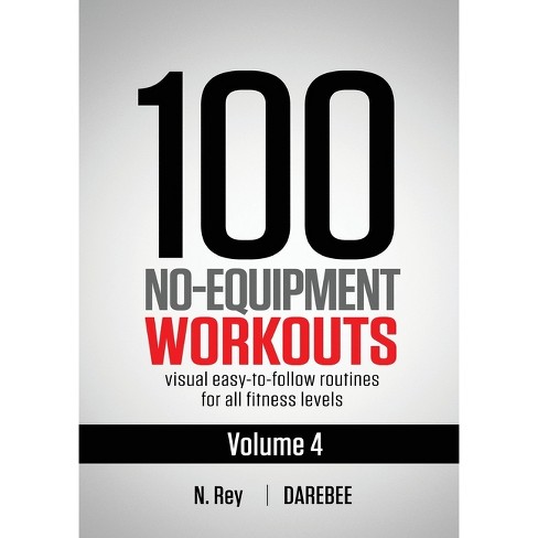 100 No-Equipment Workouts Vol. 4 - by N Rey (Paperback)