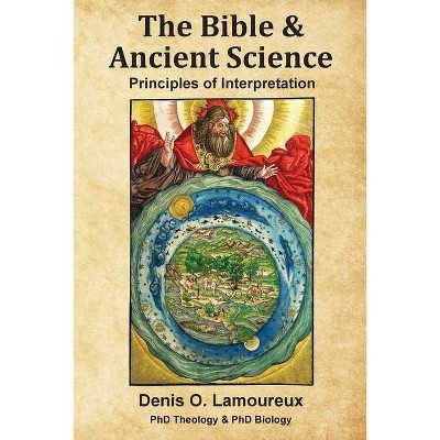 The Bible & Ancient Science - by  Denis O Lamoureux (Paperback)