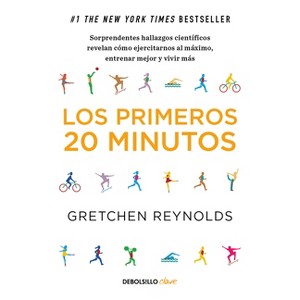 Los Primeros 20 Minutos: Sorprendentes Hallazgos Científicos Revelan Cómo Ejercitarnos Al Máximo, Entrenar Mejor Y Vivir Más / The First 20 Minutes - 1 of 1