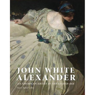  John White Alexander - by  Mary Anne Goley (Hardcover) 