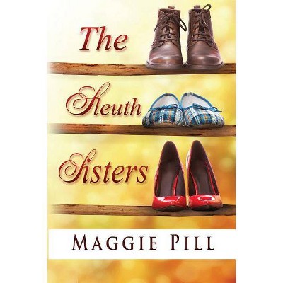 The Sleuth Sisters - by  Maggie Pill (Paperback)