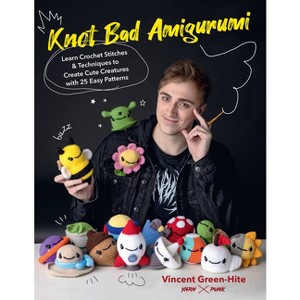 Knot Bad Amigurumi - by  Vincent Green-Hite (Paperback) - 1 of 1