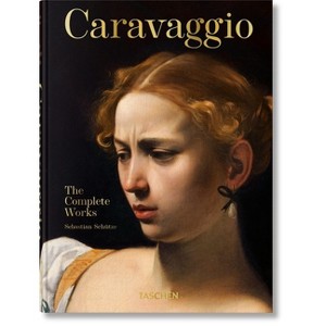 Caravaggio. the Complete Works. 45th Ed. - (40th Edition) by  Sebastian Schütze (Hardcover) - 1 of 1