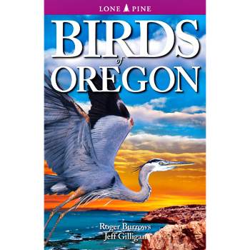 Birds of Oregon - 2nd Edition by  Roger Burrows & Jeff Gilligan (Paperback)