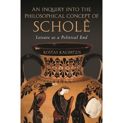 An Inquiry Into the Philosophical Concept of Scholê - by  Kostas Kalimtzis (Paperback)