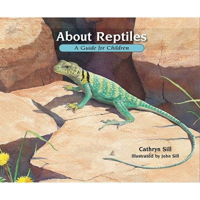 About Reptiles - (About..., 3) by  Cathryn Sill (Paperback)