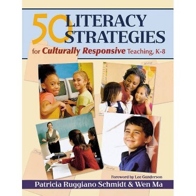 50 Literacy Strategies for Culturally Responsive Teaching, K-8 - by  Patricia Ruggiano Schmidt & Wen Ma (Paperback)