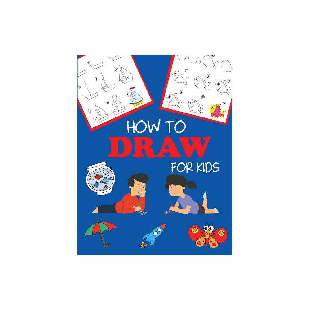 How to Draw for Kids - (Step-By-Step Drawing Books) by Dp Kids (Paperback)