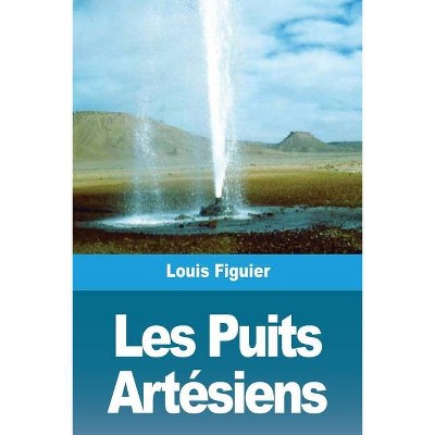 Les Puits Artésiens - by  Louis Figuier (Paperback)