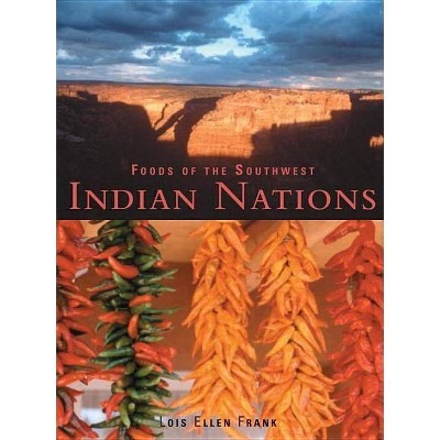 Foods of the Southwest Indian Nations - by  Lois Ellen Frank (Hardcover)