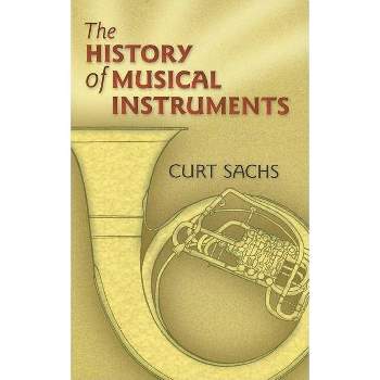The History of Musical Instruments - (Dover Books on Music: Instruments) by  Curt Sachs (Paperback)