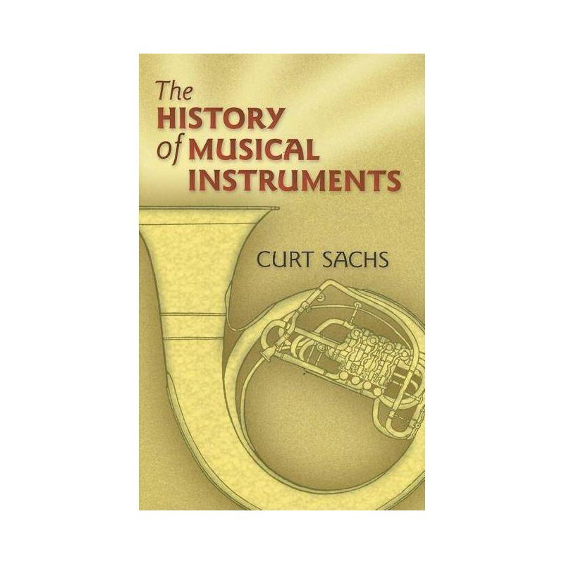 The History of Musical Instruments - (Dover Books on Music: Instruments) by  Curt Sachs (Paperback), 1 of 2