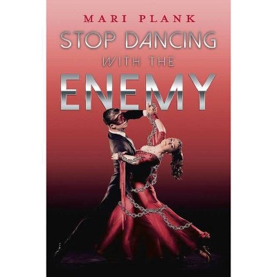 Stop Dancing with the Enemy - by  Mari Plank (Paperback)